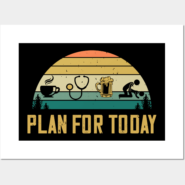 Plan For Today Coffee Doctor Beer Sex Physician Gift Wall Art by despicav